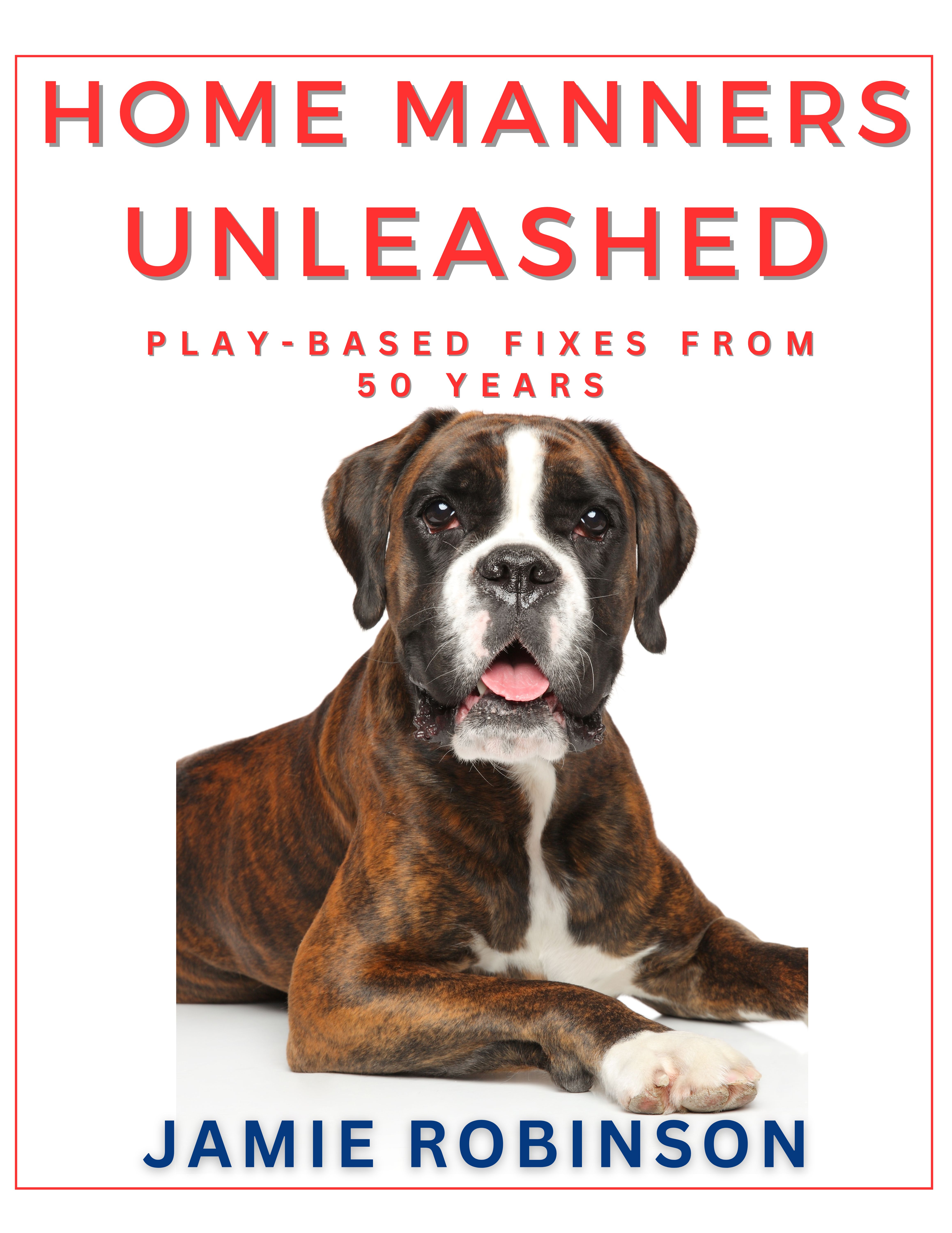 Home Manners Unleashed: Play-Based Fixes From 50 Years
